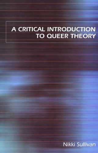 A Critical Introduction to Queer Theory - Nikki Sullivan - Books - NYU Press - 9780814798409 - October 1, 2003