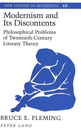 Modernism and Its Discontents: Philosophical Problems of Twentieth-Century Literary Theory - New Studies in Aesthetics - Bruce E Fleming - Books - Peter Lang Publishing Inc - 9780820427409 - December 1, 1995