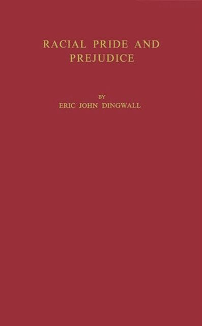 Racial Pride and Prejudice - Eric John Dingwall - Livres - ABC-CLIO - 9780837159409 - 29 mai 1979