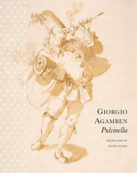 Cover for Giorgio Agamben · Pulcinella: Or Entertainment for Children - Italian List (Gebundenes Buch) [Second edition] (2018)