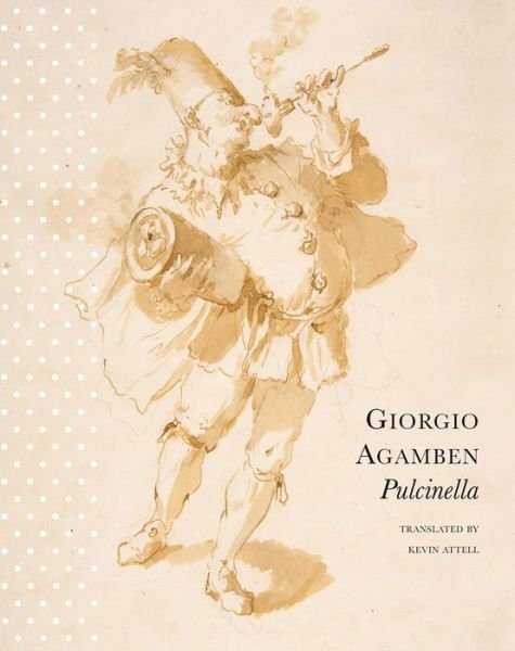 Cover for Giorgio Agamben · Pulcinella: Or Entertainment for Children - Italian List (Hardcover bog) [Second edition] (2018)