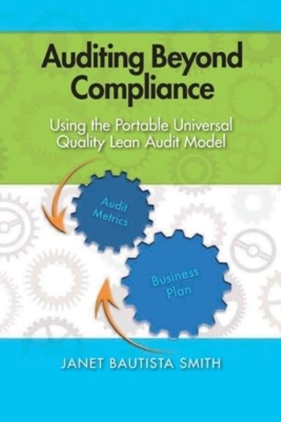 Cover for Janet Bautista Smith · Auditing Beyond Compliance : Using the Portable Universal Quality Lean Audit Model (Paperback Book) (2012)