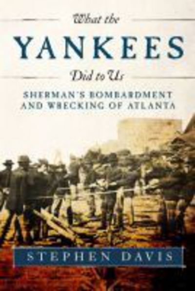 Cover for Stephen Davis · What the Yankees Did to Us: Sherman's Bombardment and Wrecking of Atlanta (Paperback Book) (2017)