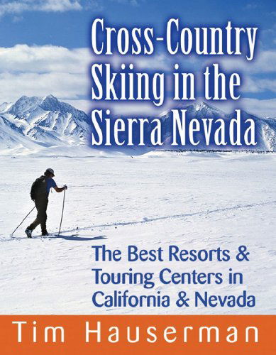 Cross-Country Skiing in the Sierra Nevada: The Best Resorts & Touring Centers in California & Nevada - Tim Hauserman - Books - WW Norton & Co - 9780881507409 - October 1, 2007