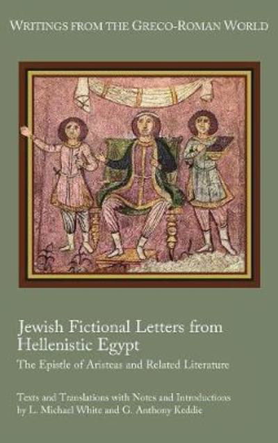 Cover for White, L Michael (University of Texas at Austin) · Jewish Fictional Letters from Hellenistic Egypt: The Epistle of Aristeas and Related Literature (Inbunden Bok) (2018)