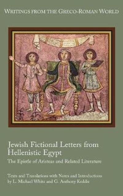 Cover for White, L Michael (University of Texas at Austin) · Jewish Fictional Letters from Hellenistic Egypt: The Epistle of Aristeas and Related Literature (Gebundenes Buch) (2018)