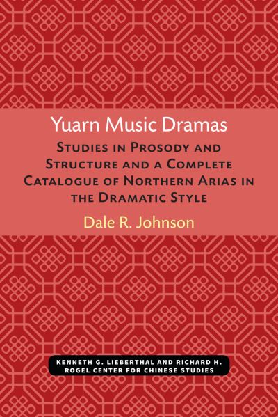 Cover for Dale Johnson · Yuarn Music Dramas: Studies in Prosody and Structure and a Complete Catalogue of Northern Arias in the Dramatic Style - Michigan Monographs in Chinese Studies (Paperback Book) (1981)