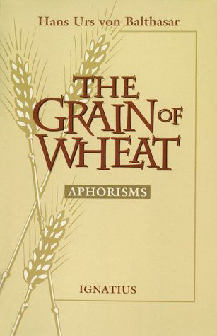 Cover for Hans Urs Von Balthasar · The Grain of Wheat: Aphorisms (Paperback Book) (1995)