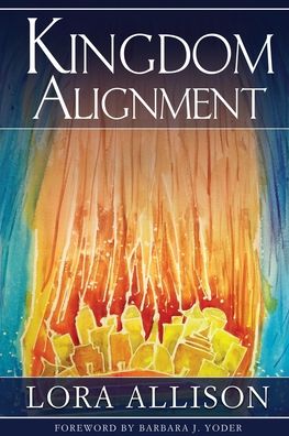 Kingdom Alignment - Lora Allison - Books - Celebration International Ministries, In - 9780963128409 - May 1, 2009