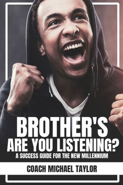Brother's Are You Listening? - Coach Michael Taylor - Bøker - Creation Publishing Group - 9780964189409 - 12. mars 2021