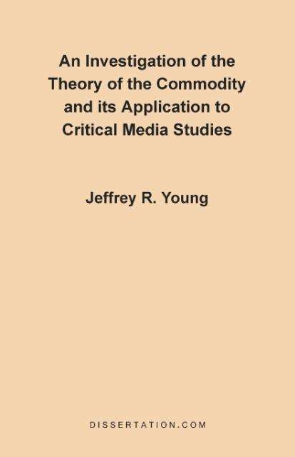 Cover for Jeffrey R Young · An Investigation of the Theory of the Commodity and Its Application to Critical Media Studies (Paperback Book) (1997)