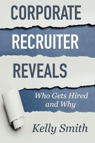 Cover for Kelly Smith · Corporate Recruiter Reveals: Who Gets Hired and Why (Paperback Book) (2013)