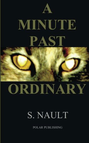 Cover for S Nault · A Minute Past Ordinary (Paperback Book) (2011)