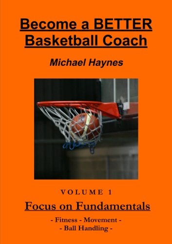 Become a Better Basketball Coach - Michael Haynes - Books - Michael Haynes - 9780987508409 - February 17, 2013