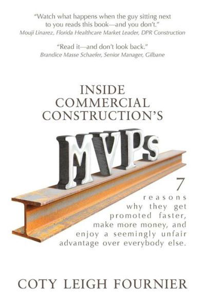 Cover for Coty Leigh Fournier · Inside Commercial Construction's Mvps: 7 Reasons Why They Get Promoted Faster, Make More Money, and Enjoy a Seemingly Unfair Advantage over Everybody else (Pocketbok) (2014)