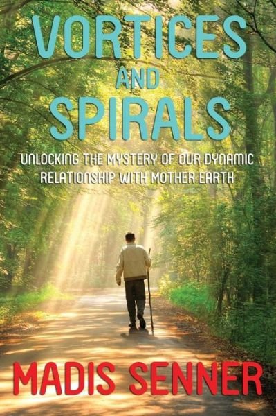 Cover for Madis Senner · Vortices and Spirals, Unlocking the Mystery of Our Dynamic Relationship with Mother Earth (Paperback Book) (2015)
