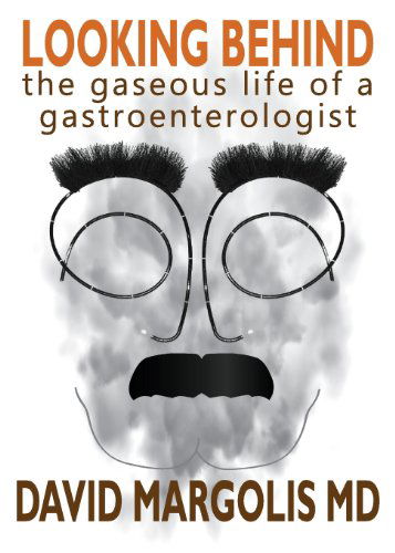 Cover for David Margolis · Looking Behind: the Gaseous Life of a Gastroenterologist (Paperback Book) (2013)