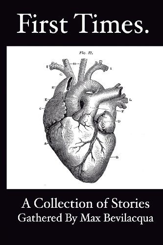First Times: a Collection of Stories Gathered by Max Bevilacqua - Maxwell E Bevilacqua - Livros - All's Well That's Maxwell - 9780991554409 - 1 de fevereiro de 2014