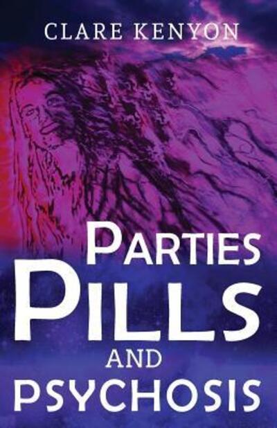 Cover for Clare Kenyon · Parties, Pills &amp; Psychosis (Paperback Book) (2016)