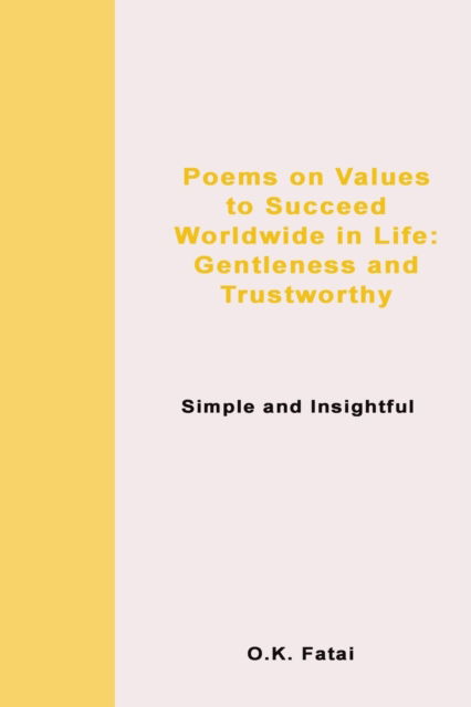 Cover for Fatai O.K. Fatai · Poems on Values to Succeed Worldwide in Life: Gentleness and Trustworthy: Simple and Insightful (Paperback Book) (2019)