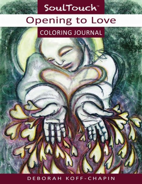 Cover for Koff-Chapin, Deborah (Deborah Koff-Chapin) · Opening to Love Coloring Journal: Soul Touch Coloring Journal (Paperback Book) (2015)