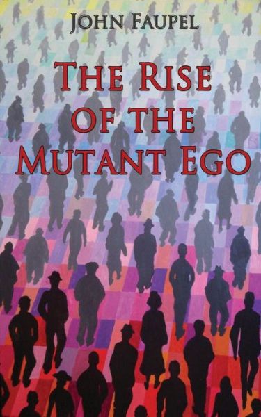 Cover for John Faupel · The Rise of the Mutant Ego (Paperback Book) (2017)