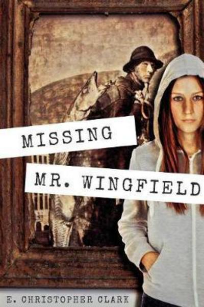 Cover for E Christopher Clark · Missing Mr. Wingfield (Paperback Book) (2017)