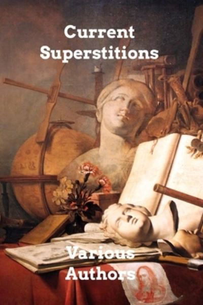 Current Superstitions - Various Authors - Books - Blurb - 9781006349409 - October 28, 2021