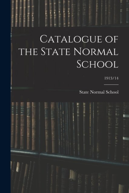Cover for Mo ) State Normal School (Warrensburg · Catalogue of the State Normal School; 1913/14 (Taschenbuch) (2021)