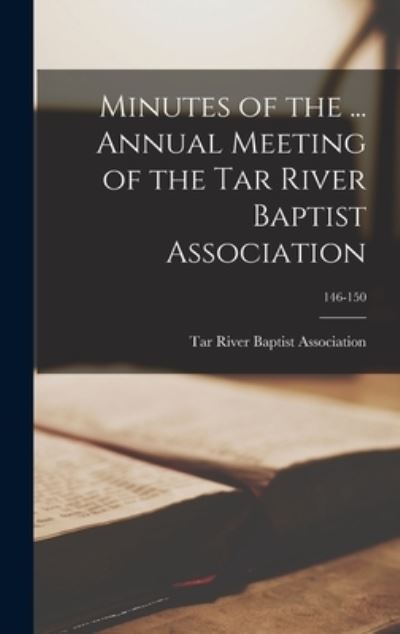 Cover for Tar River Baptist Association (N C ) · Minutes of the ... Annual Meeting of the Tar River Baptist Association; 146-150 (Hardcover Book) (2021)