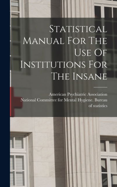 Cover for American Psychiatric Association · Statistical Manual For The Use Of Institutions For The Insane (Gebundenes Buch) (2022)