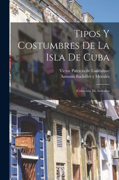 Cover for Antonio Bachiller y Morales · Tipos y Costumbres de la Isla de Cuba (Book) (2022)