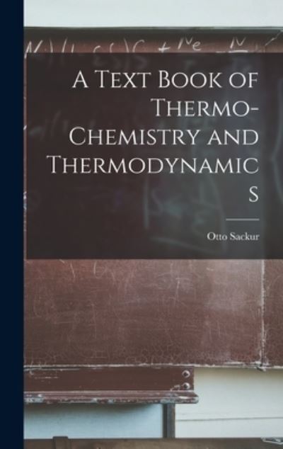 Cover for Sackur Otto · Text Book of Thermo-Chemistry and Thermodynamics (Book) (2022)