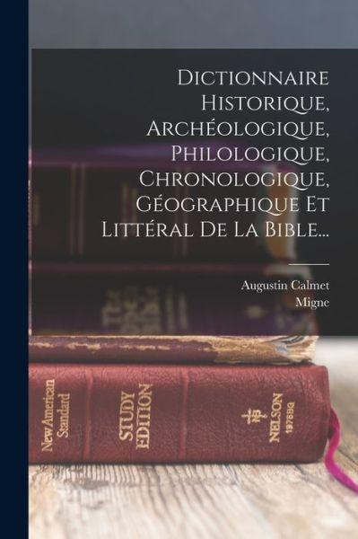 Cover for Augustin Calmet · Dictionnaire Historique, Archéologique, Philologique, Chronologique, Géographique et Littéral de la Bible... (Book) (2022)