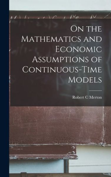 Cover for Robert C. Merton · On the Mathematics and Economic Assumptions of Continuous-Time Models (Bog) (2022)