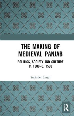 Cover for Surinder Singh · The Making of Medieval Panjab: Politics, Society and Culture c. 1000–c. 1500 (Paperback Book) (2024)