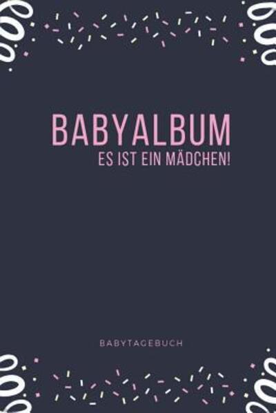 Cover for Babyalben Publishing · Babyalbum Es ist ein Madchen Babytagebuch (Paperback Book) (2019)