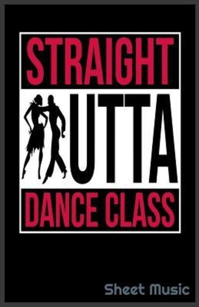 Cover for Zone365 Creative Journals · Straight Outta Dance Class Sheet Music (Taschenbuch) (2019)