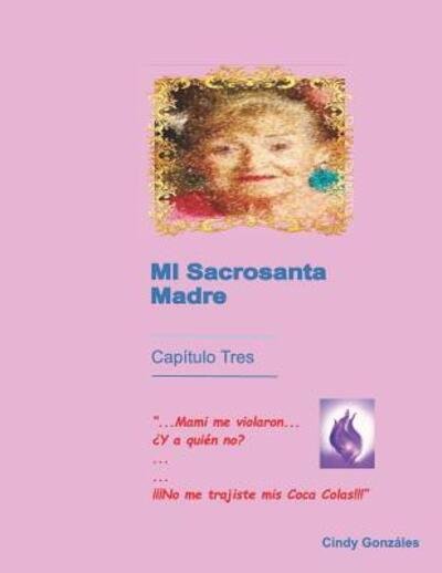 Cover for Cinthya Gonzales · Mi Sacrosanta Madre Cap tulo Tres (Paperback Book) (2019)