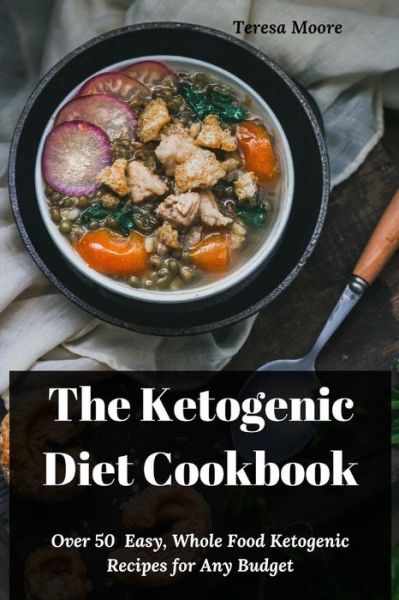 Cover for Teresa Moore · The Ketogenic Diet Cookbook (Paperback Book) (2019)