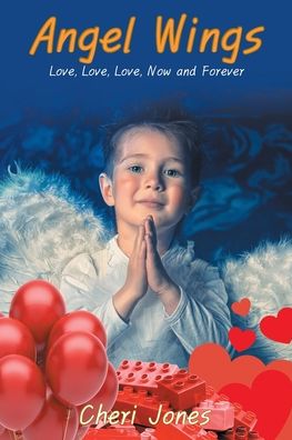 Cover for Cheri Jones · Angel Wings: Love, Love, Love, Now and Forever (Paperback Book) (2020)