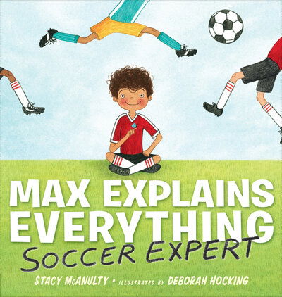 Cover for Stacy McAnulty · Max Explains Everything: Soccer Expert (Hardcover Book) (2019)