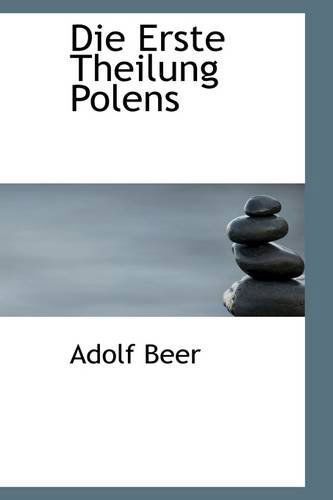 Die Erste Theilung Polens - Adolf Beer - Böcker - BiblioLife - 9781103989409 - 10 april 2009