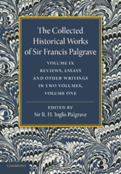 Cover for Francis Palgrave · The Collected Historical Works of Sir Francis Palgrave, K.H.: Volume 9: Reviews, Essays and Other Writings, Part 1 - The Collected Historical Works of Sir Francis Palgrave (Paperback Book) (2013)