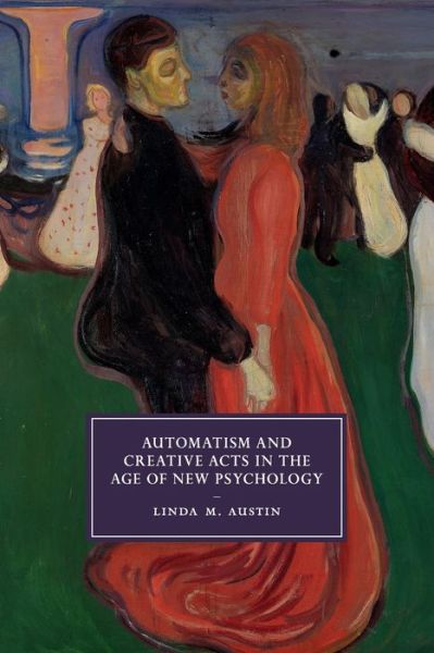 Cover for Austin, Linda M. (Oklahoma State University) · Automatism and Creative Acts in the Age of New Psychology - Cambridge Studies in Nineteenth-Century Literature and Culture (Paperback Book) (2020)