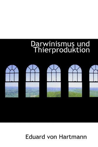 Cover for Eduard Von Hartmann · Darwinismus Und Thierproduktion (Paperback Book) [German edition] (2009)