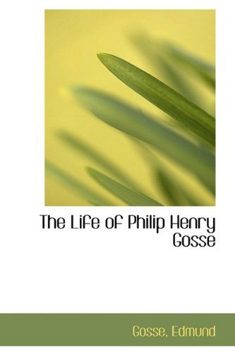 Cover for Gosse Edmund · The Life of Philip Henry Gosse (Paperback Book) (2009)