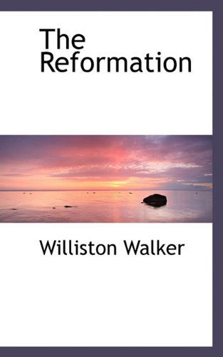 The Reformation - Williston Walker - Książki - BiblioLife - 9781117696409 - 15 grudnia 2009