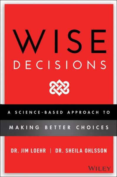 Cover for James E. Loehr · Wise Decisions: A Science-Based Approach to Making Better Choices (Hardcover Book) (2022)