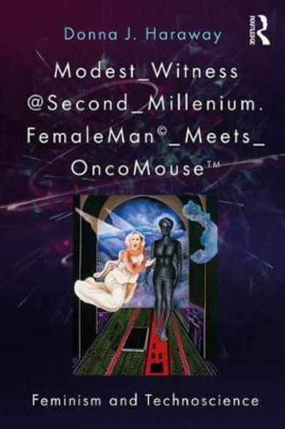 Modest_Witness@Second_Millennium. FemaleMan_Meets_OncoMouse: Feminism and Technoscience - Donna J. Haraway - Boeken - Taylor & Francis Ltd - 9781138303409 - 20 juni 2018